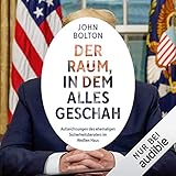 Der Raum, in dem alles geschah: Aufzeichnungen des ehemaligen Sicherheitsberaters im Weißen Haus