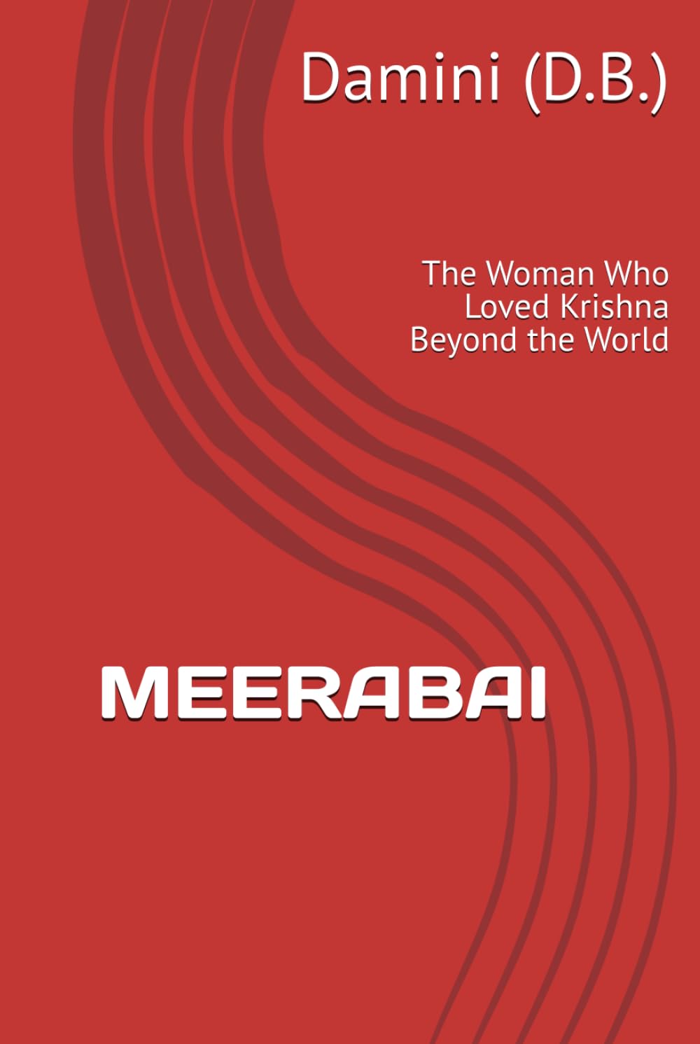 MEERABAI: The Woman Who Loved Krishna Beyond the World