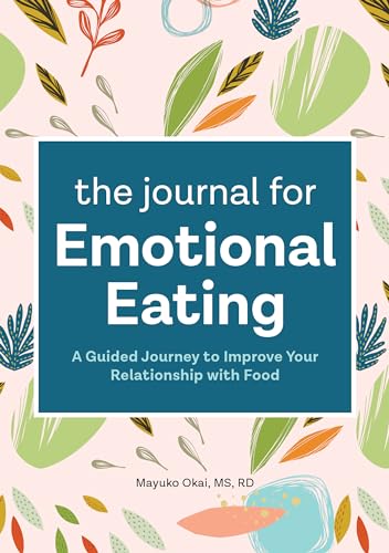 The Journal for Emotional Eating: A Guided Journey to Improve Your Relationship with Food