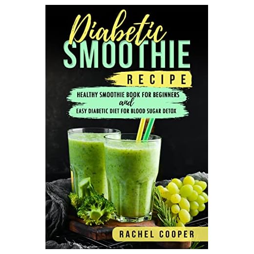 Diabetic Smoothie Recipe: Healthy Smoothie Book for Beginners and Easy Diabetic Diet for Blood Sugar Detox (cooking 7)