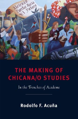 The Making of Chicana/o Studies: In the Trenches of Academe (Latinidad: Transnational Cultures in the United States)