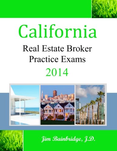 California Real Estate Broker Practice Exams for 2014 California Real Estate Broker Practice Exams for 2014