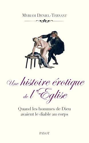 Une histoire érotique de l'Église: Quand les hommes de Dieu avaient le diable au corps