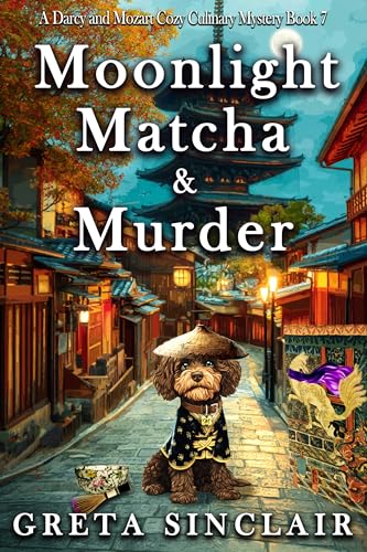 Moonlight, Matcha & Murder: A Whispering Fox Cozy Culinary Murder Mystery (A Darcy and Mozart Cozy Culinary Mystery)