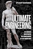 Ultimate Engineering: An Engineer Investigates the Biomechanics of the Human Body