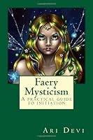 Faery Mysticism: A practical guide to initiation 145372477X Book Cover