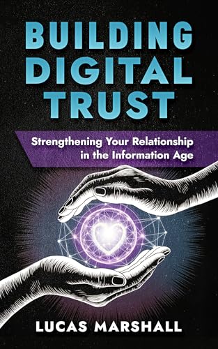 Building Digital Trust: Strengthening Your Relationship in the Information Age