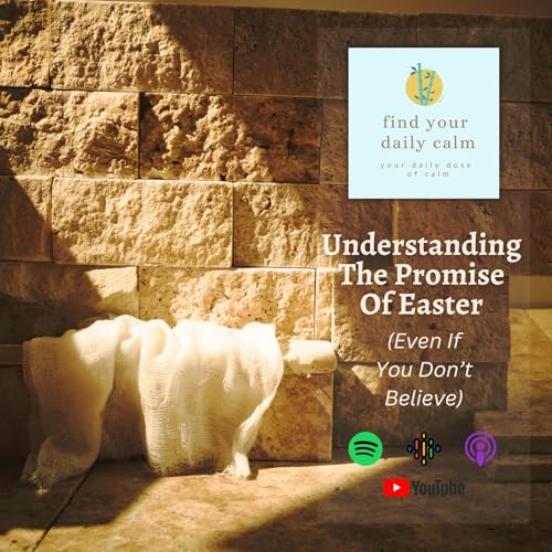 Understanding The Promise Of Easter (Even If You Don&rsquo;t Believe)