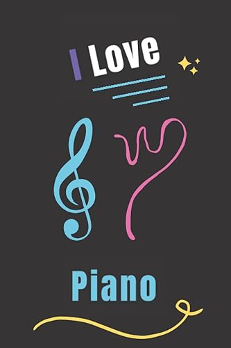 I Love Piano Cute Blank Lined Journal Notebook for Piano Lovers. it's a pretty gift idea for Wife, Mother, Daughter, Sister, Girlfriend during the