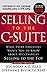 Produktbild Selling to the C-Suite: What Every Executive Wants You to Know about Successfully Selling to the Top