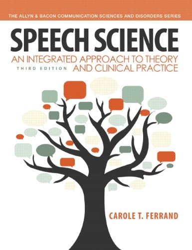 Speech Science: An Integrated Approach to Theory and Clinical Practice (3rd Edition) (Allyn & Bacon Communication Sciences and Disorders)