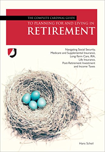 The Complete Cardinal Guide to Planning For and Living in Retirement: Navigating Social Security, Medicare and Supplemental insurance, Long-Term Gate, ... and Income Taxes (English Edition)