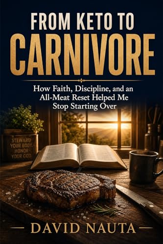 From Keto to Carnivore: How Faith, Discipline, and an All-Meat Reset Helped Me Stop Starting Over