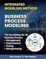 Business Process Modeling: The Foundation for all Business Process Management, Improvement, Re-engineering, Tuning and Change (IMM The Integrated Modeling Method) B0CLBBJZTH Book Cover