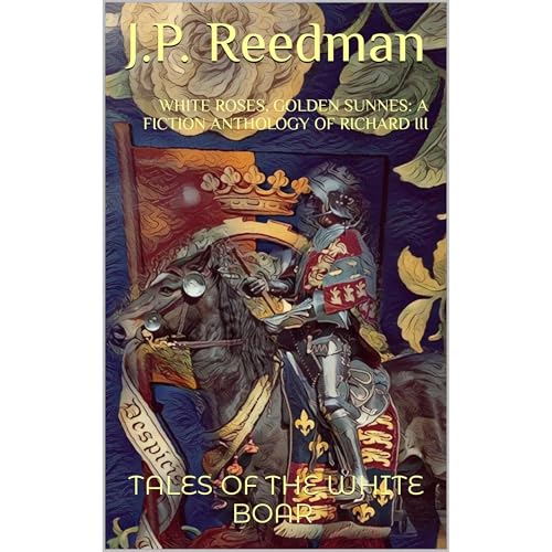 WHITE ROSES, GOLDEN SUNNES: A FICTION ANTHOLOGY OF RICHARD III by J.P. Reedman episode artwork