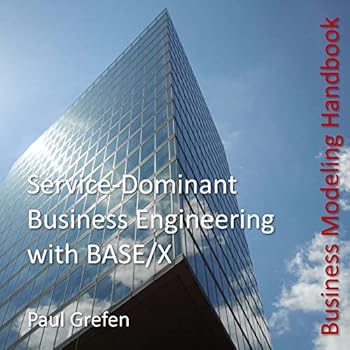 Paperback Service-Dominant Business Engineering with BASE/X: Business Modeling Handbook Book