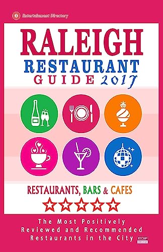 Raleigh Restaurant Guide 2017: Best Rated Restaurants in Raleigh, North Carolina - 500 Restaurants, Bars and Cafés recommended for Visitors, 2017