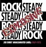Explosive Rock Steady - Joe Gibbs' Amalgamated Label: 1967-1973