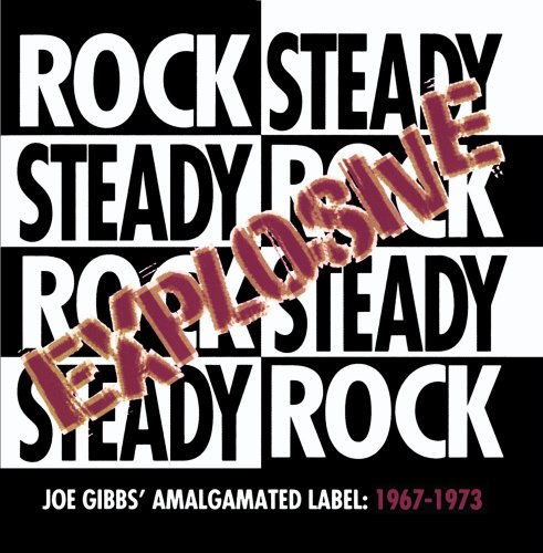 Explosive Rock Steady - Joe Gibbs' Amalgamated Label: 1967-1973
