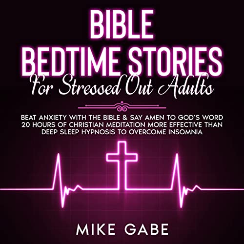 Bible Bedtime Stories for Stressed Out Adults by Mike Gabe episode artwork