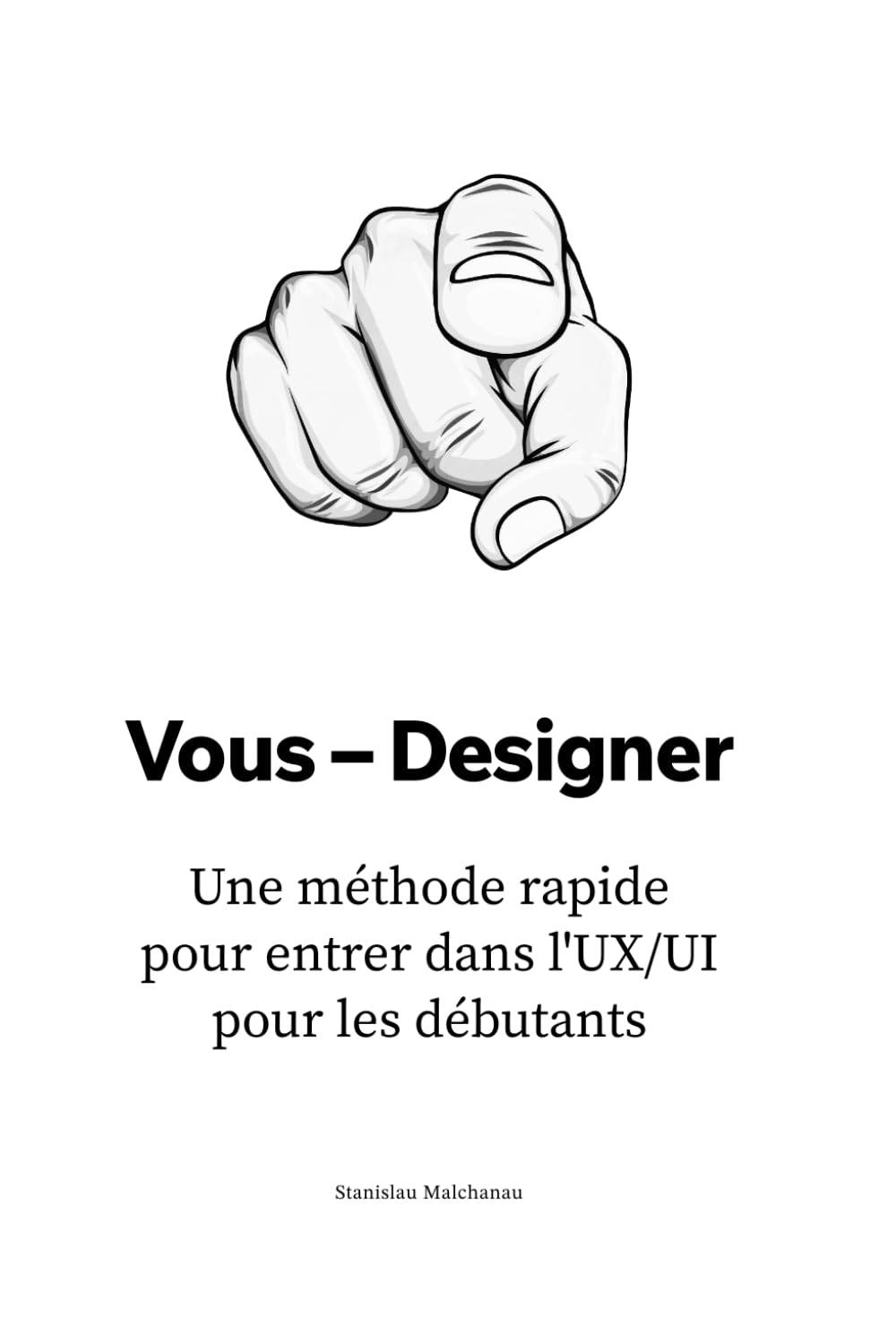Vous – Designer: Une méthode rapidepour entrer dans l'UX/UIpour les débutants (Le manuel du designer UX/UI : Construisez votre carrière depuis zéro jusqu'aux postes de direction) (French Edition)      Paperback – July 25, 2025