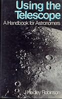 Using The Telescope: A Handbook For Astronomers 0470265140 Book Cover
