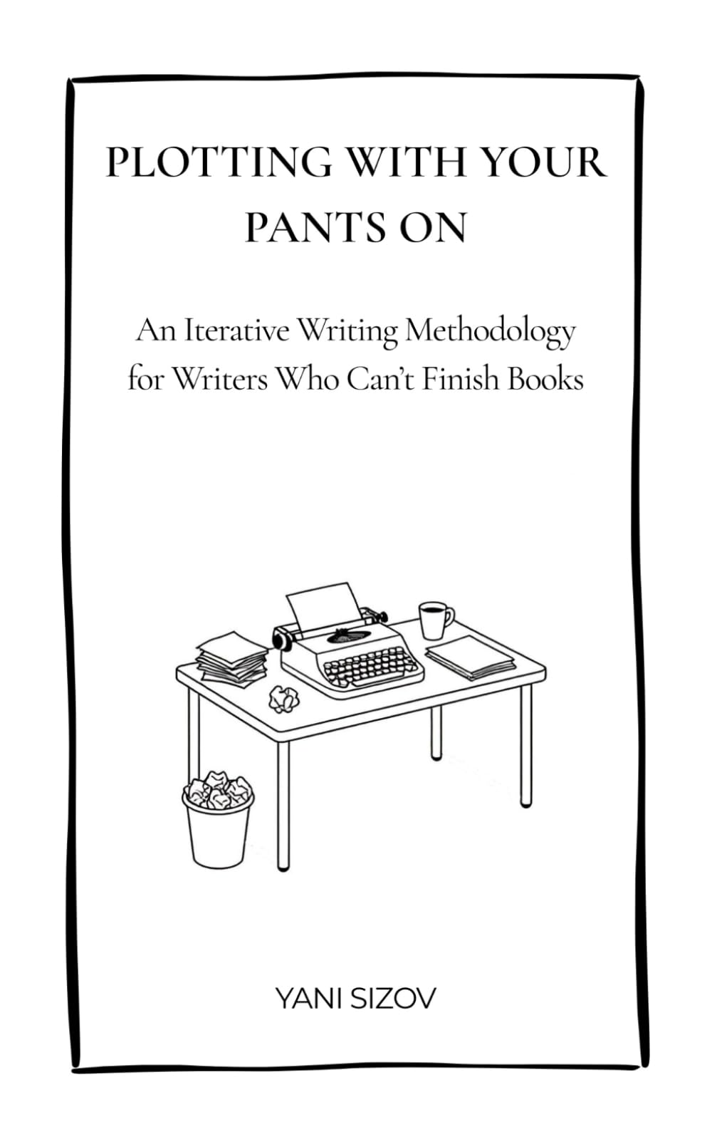 Plotting With Your Pants On: An Iterative Writing Methodology for Writers Who Can’t Finish Books