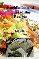 Enchiladas and Quesadillas Recipes 151930949X Book Cover