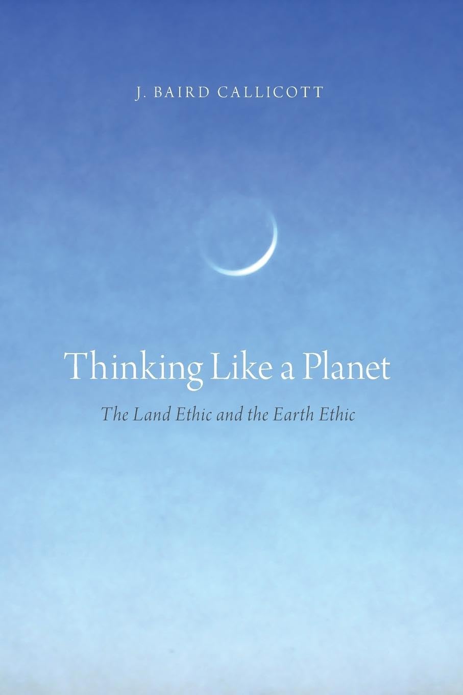 Thinking Like a Planet: The Land Ethic and the Earth Ethic 1st Edition