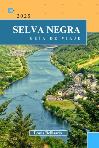 SELVA NEGRA GUÍA DE VIAJE: Todo lo que necesitas saber antes de ir “Su mejor compañero de viaje” (Louis Bellisario Viajes y Turismo)