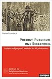 Predigt, Publikum und Seelenheil: Lutherische Pfarrpraxis im Berlin des 18. Jahrhunderts (Religion und Moderne, 23)