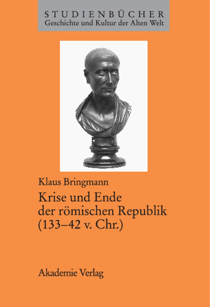 Krise und Ende der römischen Republik (133-42 v. Chr.) (Studienbücher Geschichte Und Kultur Der Alten Welt)