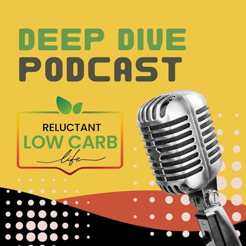 Transforming Your Health and Weight Loss - Deep Dive By Reluctant Low Carb Life Podcast Por arte de portada