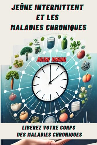 JEÛNE INTERMITTENT ET LES MALADIES CHRONIQUES: Libérez Votre Corps Des