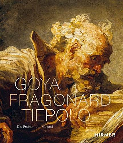 Goya, Fragonard, Tiepolo: Die Freiheit der Malerei Cover