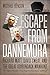 Escape from Dannemora: Richard Matt, David Sweat, and the Great Adirondack Manhunt