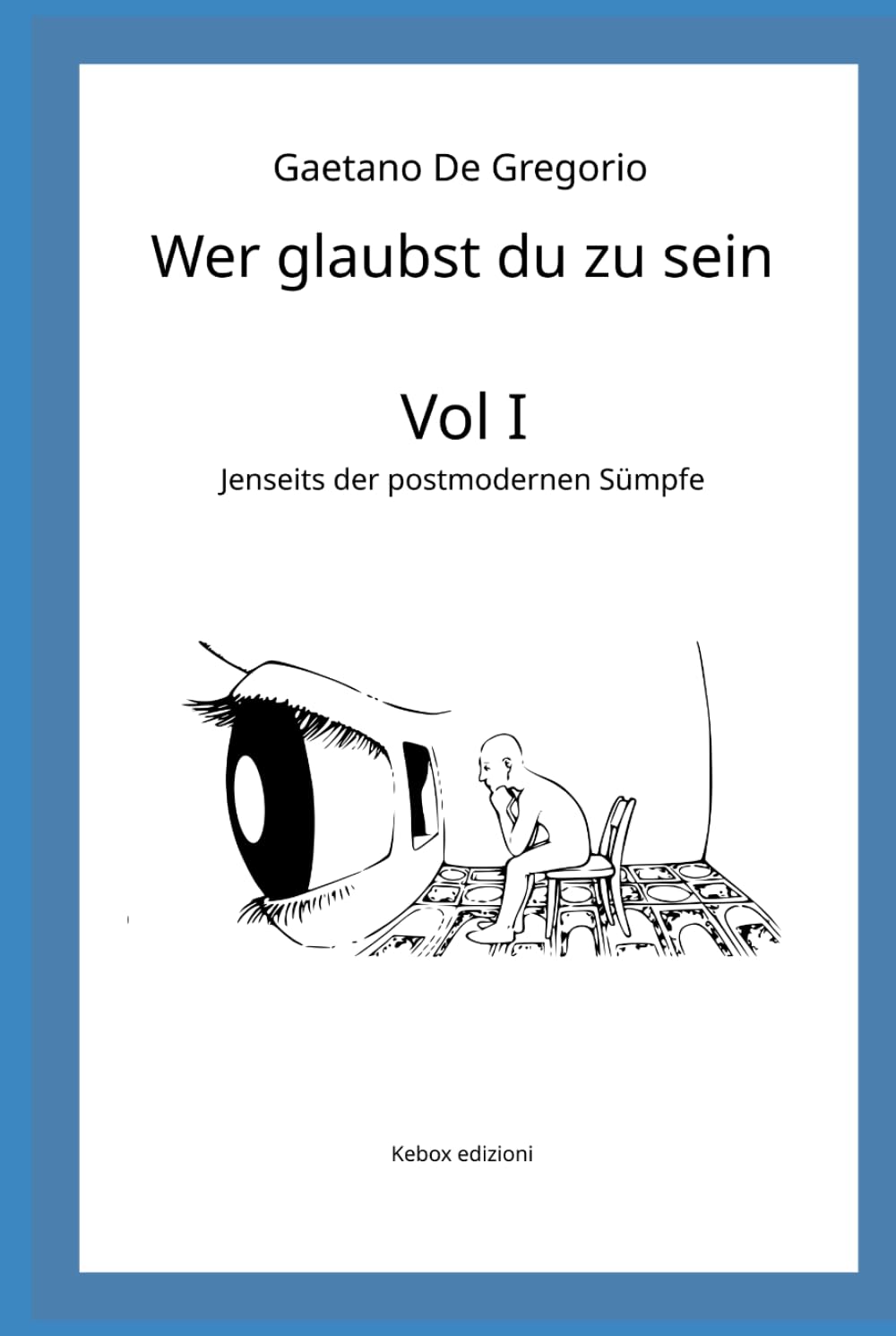 Wer glaubst du zu sein: Bd. I — Jenseits der postmodernen Sümpfe