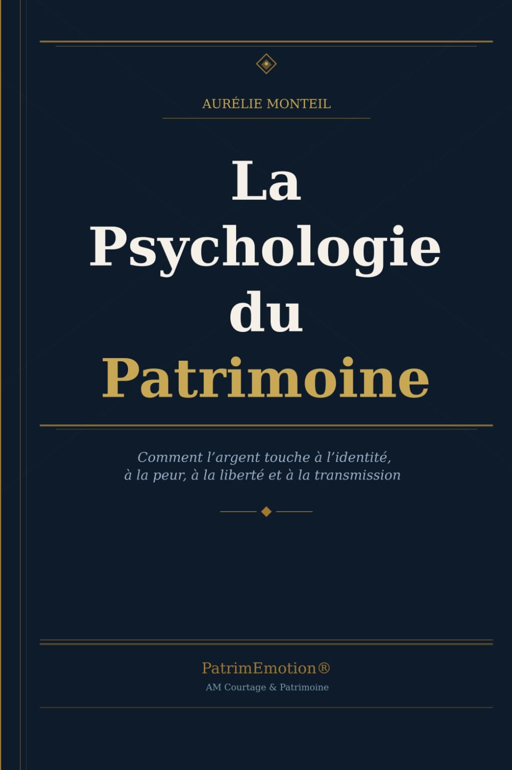 LA PSYCHOLOGIE DU PATRIMOINE: Comment l’argent touche à l’identité, à la peur, à la liberté et à la transmission.