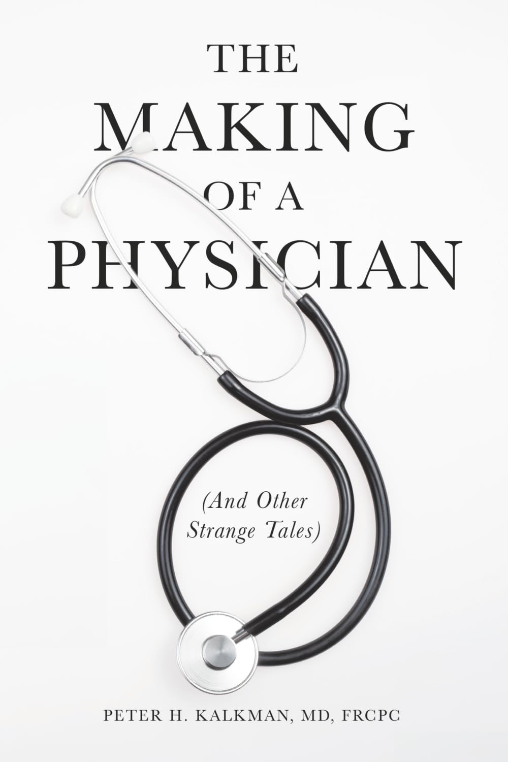 The Making of a Physician: (And Other Strange Tales)