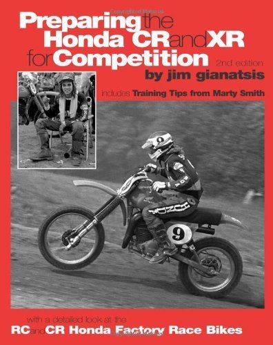 Preparing the Honda Cr and Xr for Competition: Includes Training Tips from Marty Smith, and and a Detailed Look at the Cr and Rc Honda Factory Race Bi by Jim Gianatsis (2011-10-01)