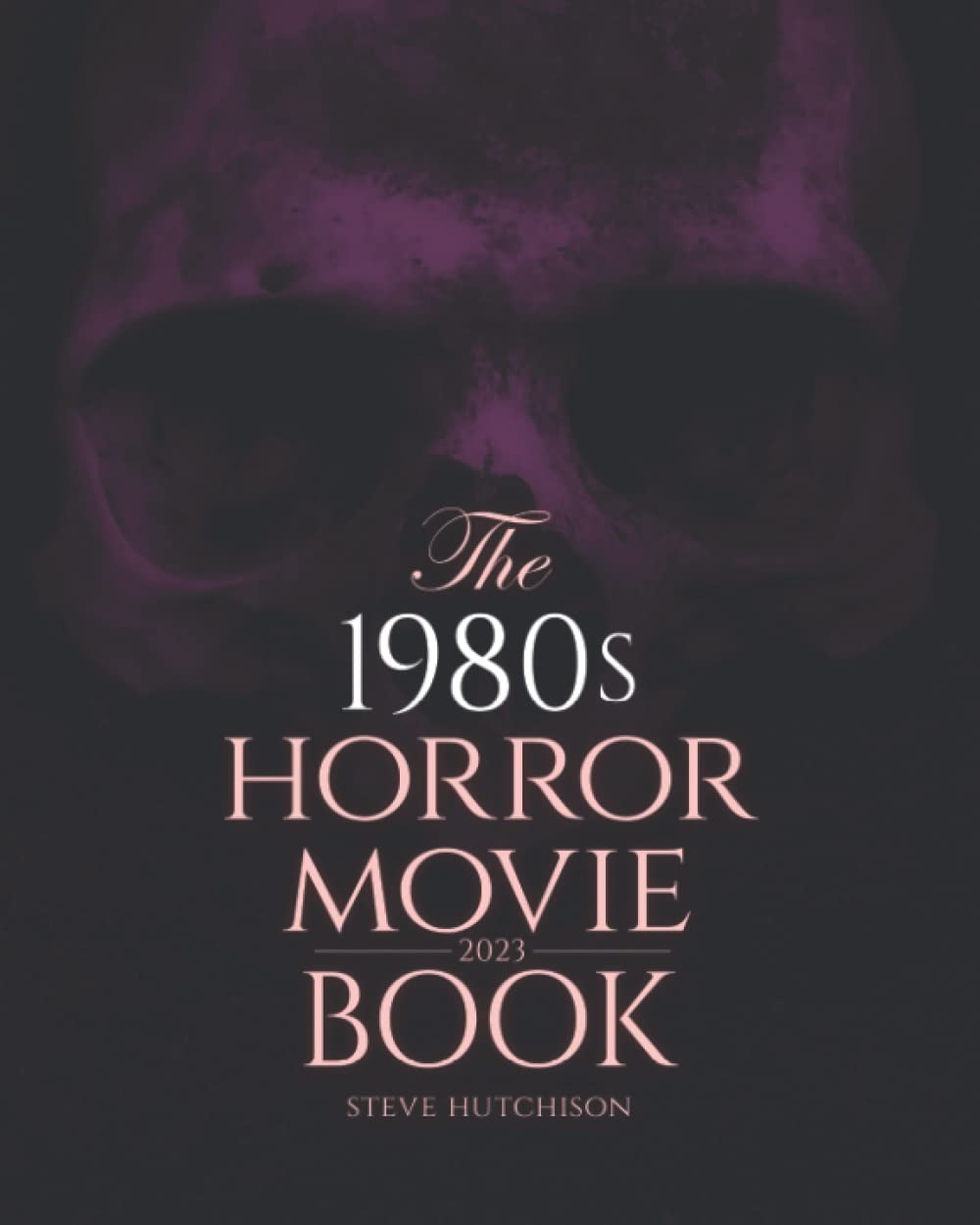 The 1980s Horror Movie Book: 2023 (Skull Books)