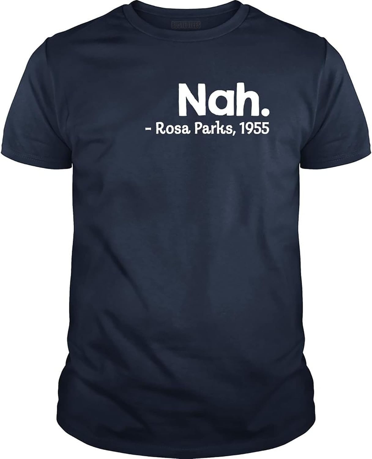 BustedTees 1955 Rosa Parks Quote Nah T-Shirt Quote Mens and Womens Shirt