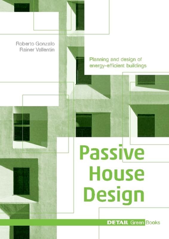 Passive House Design: Planning and design of energy-efficient buildings (DETAIL Green Books) Hardcover โ July 8, 2014