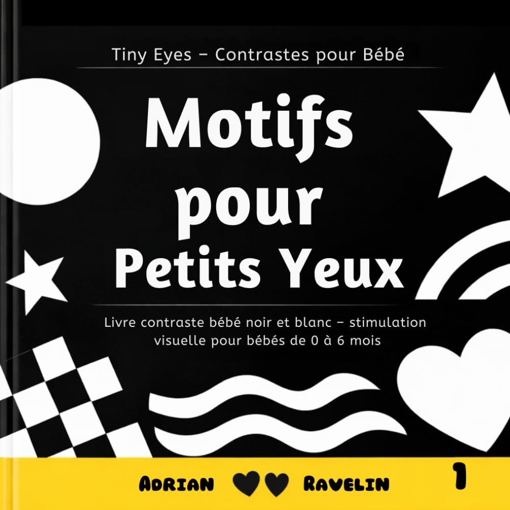 Motifs pour Petits Yeux: Livre contraste bébé noir et blanc – stimulation visuelle pour bébés de 0 à 6 mois (Tiny Eyes – Contrastes pour Bébé)