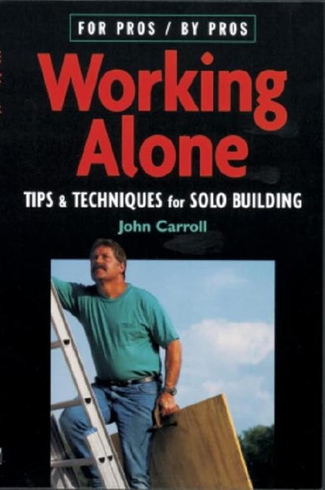 Buy Working Alone: Tips & Techniques for Solo Building (For Pros by Pros) — BookShops.in