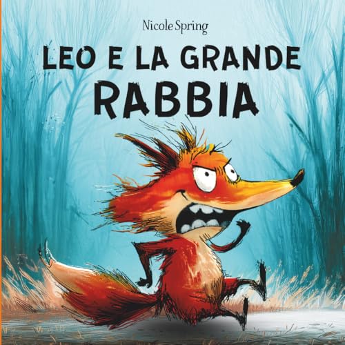 Leo e la grande rabbia: Il libro illustrato per bambini sulla rabbia. Racconto in rima per insegnare a riconoscere, gestire e calmare la rabbia ... emozioni dei bambini. Libro dai 2 ai 6 anni.