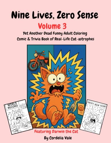 Nine Lives, Zero Sense Volume 3: Yet Another Dead Funny Adult Coloring Comic & Trivia Book of Real-Life Cat-astrophes - Large Print Gag Gift For Adult Men & Women