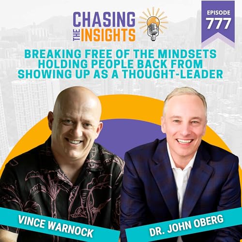 EP777 - Dr. John Oberg on breaking free of the mindsets holding people back from showing up as a thought-leader cover art