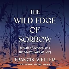 The Wild Edge of Sorrow Audiolibro Por Francis Weller, Thomas Hübl - introduction, Michael Lerner - introduction arte de portada