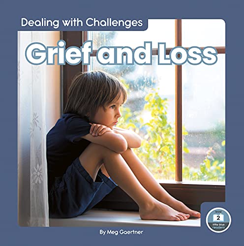 Grief and Loss (Dealing With Challenges: Little Blue Readers, Level 2)